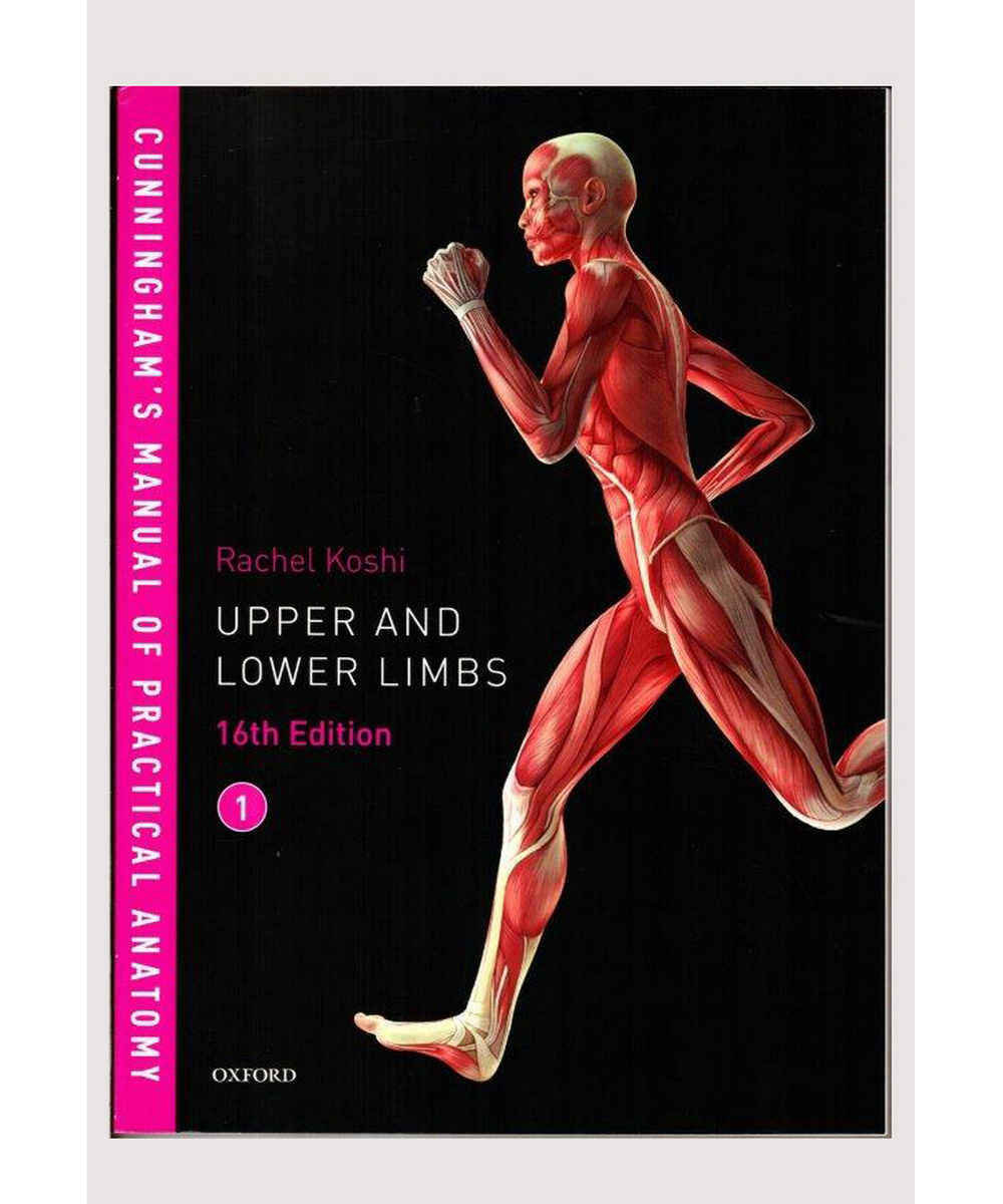 Cunningham`s Manual Of Practical Anatomy 1 Upper And Lower Limbs 16th Edition M D Gunasena